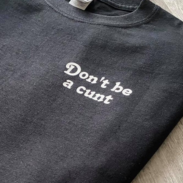 Don't be a cunt - T-Shirt