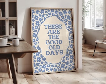 These Are the Good Old Days Printable Wall Art – Muted Blue Floral Quote Design, Cottagecore Farmhouse Decor | 1797