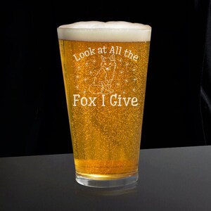 Look at All the Fox I Give Beer Glass, Fox Glasses, Animal Beer Glass, Beer Gift, Beer Glass Gift, Pet Lover Beer Glass, Animal Lover Glass