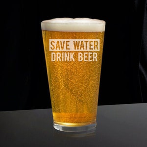 Save Water Drink Beer Beer Glass, Funny Beer Glasses, Friend Beer Glass, Beer Gift for Friend, Funny Beer Glass