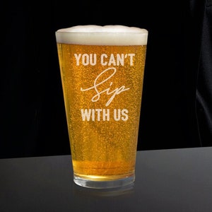 You Can&#39;t Sip With Us Beer Glass, Funny Beer Glasses, Friend Beer Glass, Beer Gift for Friend, Funny Beer Glass
