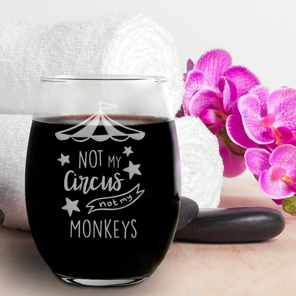 Not My Circus Not My Monkeys Wine Glass, Corporate Wine Glasses, Funny Wine Glasses, Joke Wine Glass, Funny Gift, Funny Saying