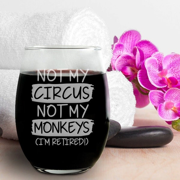 Not My Circus Not My Monkeys Wine Glass, Corporate Wine Glasses, Funny Wine Glasses, Joke Wine Glass, Funny Gift, Funny Saying