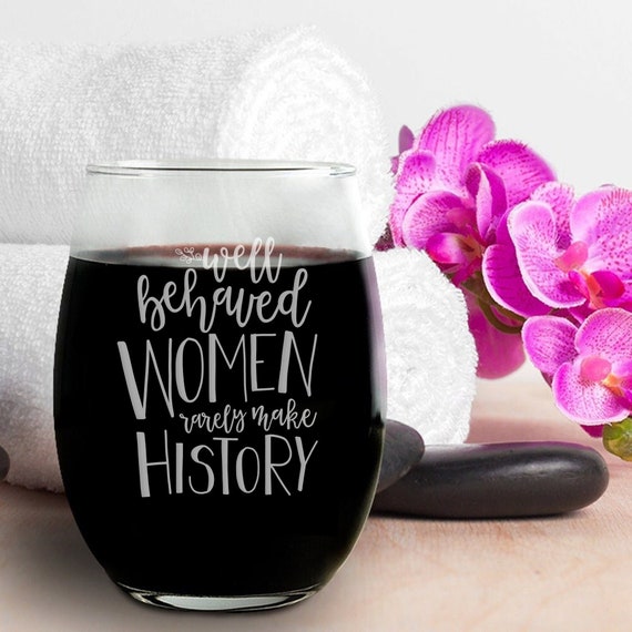 Well-behaved Women Rarely Make History Wine Glass, Funny Wine