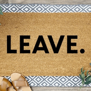 LEAVE Doormat, Housewarming Gift, Home Decor, Front Door, Home Doormat, Funny Door Mat, Funny Doormat, Outdoor