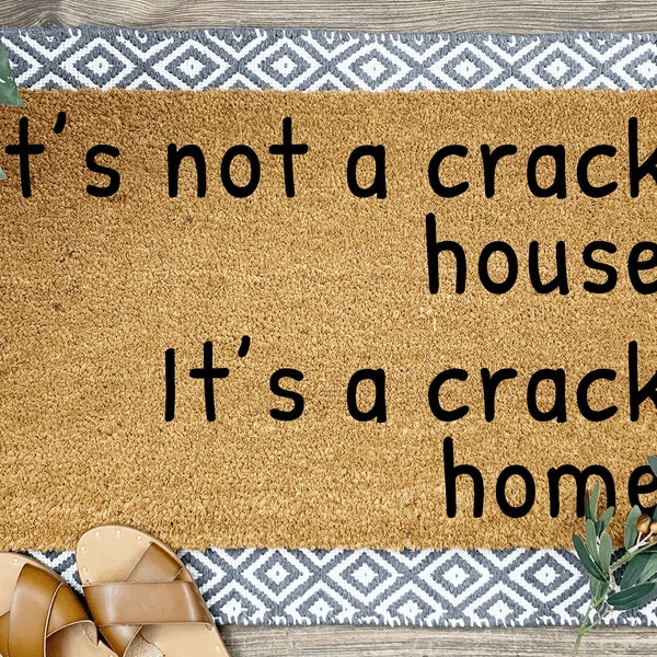 It's Not a Crack House It's a Crack Home Doormat, Housewarming Gift, Home Decor, Front Door, Home Doormat, Funny Door Mat, Funny Doormat