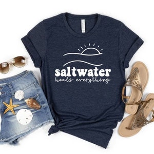 Saltwater Heals Everything Shirt, Summer Shirt, Women&#39;s Shirt, Beach Shirt