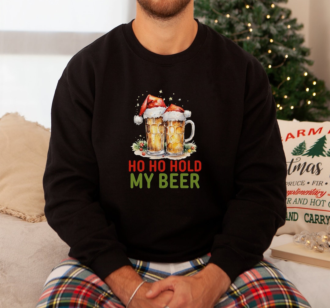Ho Ho Hold My Beer | Funny Christmas Sweatshirt | Sarcastic Holiday