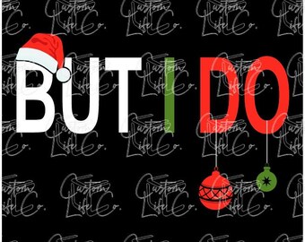 Matching Christmas Shirts | But I Do | Family Shirts | Digital Download | DTF | Print | Apparel