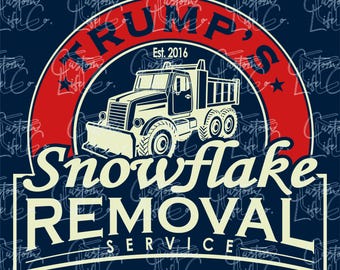 Trumps Snowflake Removal Service | Digital Download | DTF | Print | Apparel