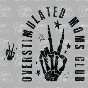 May include: Black and white graphic design with a skeleton hand making the peace sign. The text reads "Overstimulated Moms Club".