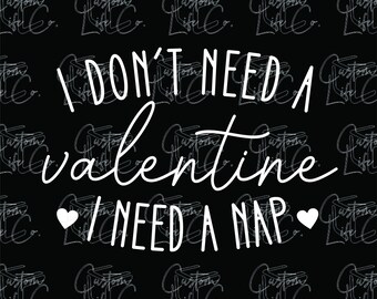 Ik heb geen valentijn nodig, ik heb een dutje nodig | Valentijnsdag | Digitale download | DTF | Afdrukken | Kleding
