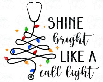 Shine Bright Like A Call Light | Christmas | Nurse | CNA | RN | Digital Download | DTF | Print | Apparel