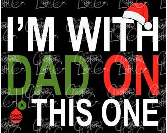 Matching Christmas Shirts | I'm With Dad On This One | Family Shirts | Digital Download | DTF | Print | Apparel