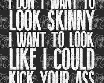 I Don't Want To Look Skinny | Digital Download | DTF | Print | Apparel