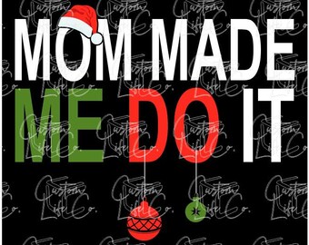 Matching Christmas Shirts | Mom Made Me Do It | Family Shirts | Digital Download | DTF | Print | Apparel