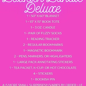 May include: A pink background with white text listing the items included in a "Bookish Bundle Deluxe". The bundle includes a 127 cm x 152 cm blanket, a 33 cm x 38 cm book tote, a 3 oz candle, a pair of fuzzy socks, a reading tracker, 2 regular bookmarks, a magnetic bookmark, 2 pens, markers, or highlighters, a large pack of annotating stickers, a tea packet, k-cup, or hot chocolate, 4 stickers, a bookish pin, and 4-5 more small surprises.