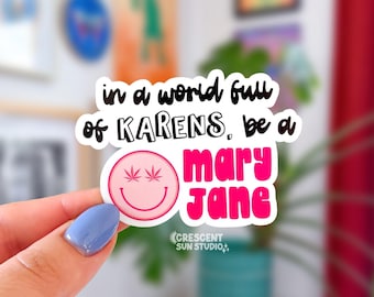 Stoner Sticker, In a World Full of Karens Be a Mary Jane Water Bottle Sticker, Pothead Laptop Sticker, Stoner Friend Gift, Budtender Gift