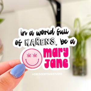 Stoner Sticker, In a World Full of Karens Be a Mary Jane Water Bottle Sticker, Pothead Laptop Sticker, Stoner Friend Gift, Budtender Gift