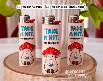 Stoner Mushroom Lighter Wrap, Cute Stoner Lighter Sticker, Take a Hit You Deserve it, Pothead Gift for Bestie - Includes Lighter Wrap ONLY