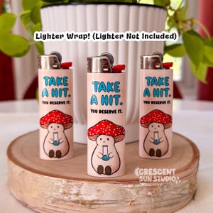 Stoner Mushroom Lighter Wrap, Cute Stoner Lighter Sticker, Take a Hit You Deserve it, Pothead Gift for Bestie - Includes Lighter Wrap ONLY
