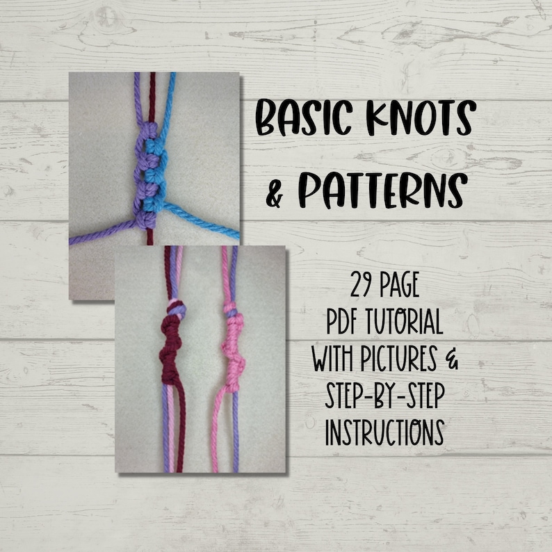 May include: Two images showing different basic knots for macrame. The text on the image reads "BASIC KNOTS & PATTERNS 29 PAGE PDF TUTORIAL WITH PICTURES & STEP-BY-STEP INSTRUCTIONS".