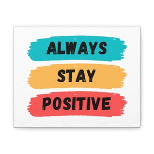"Dekoriere mit dem Zitat ""Always Stay Positive"" von Cat Got Your Tongue Clothing, gedruckt auf hochwertiger Leinwand."