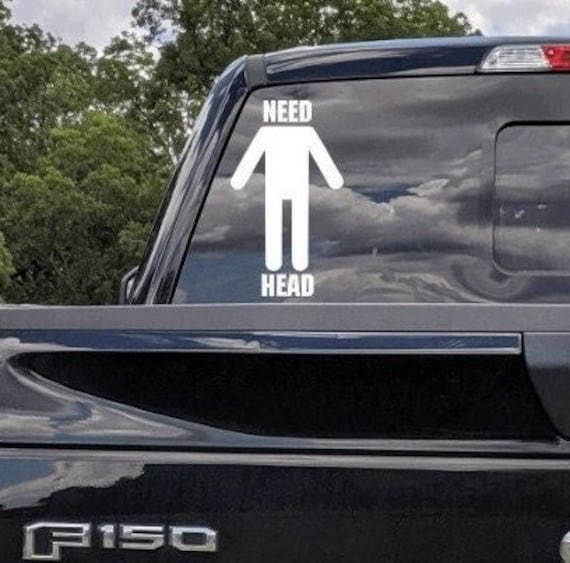 Need Head Funny Inappropriate Truck Car Window Decal - Etsy Need Head Funny Inappropriate Truck Car Window Decal - Etsy