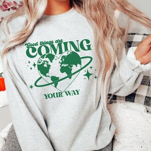 Good Things Are Coming Your Way Sweatshirt, Good Things Are Coming Crewneck, Aesthetic Woman Sweatshirt, Trendy Shirt, Positive Quote Shirt