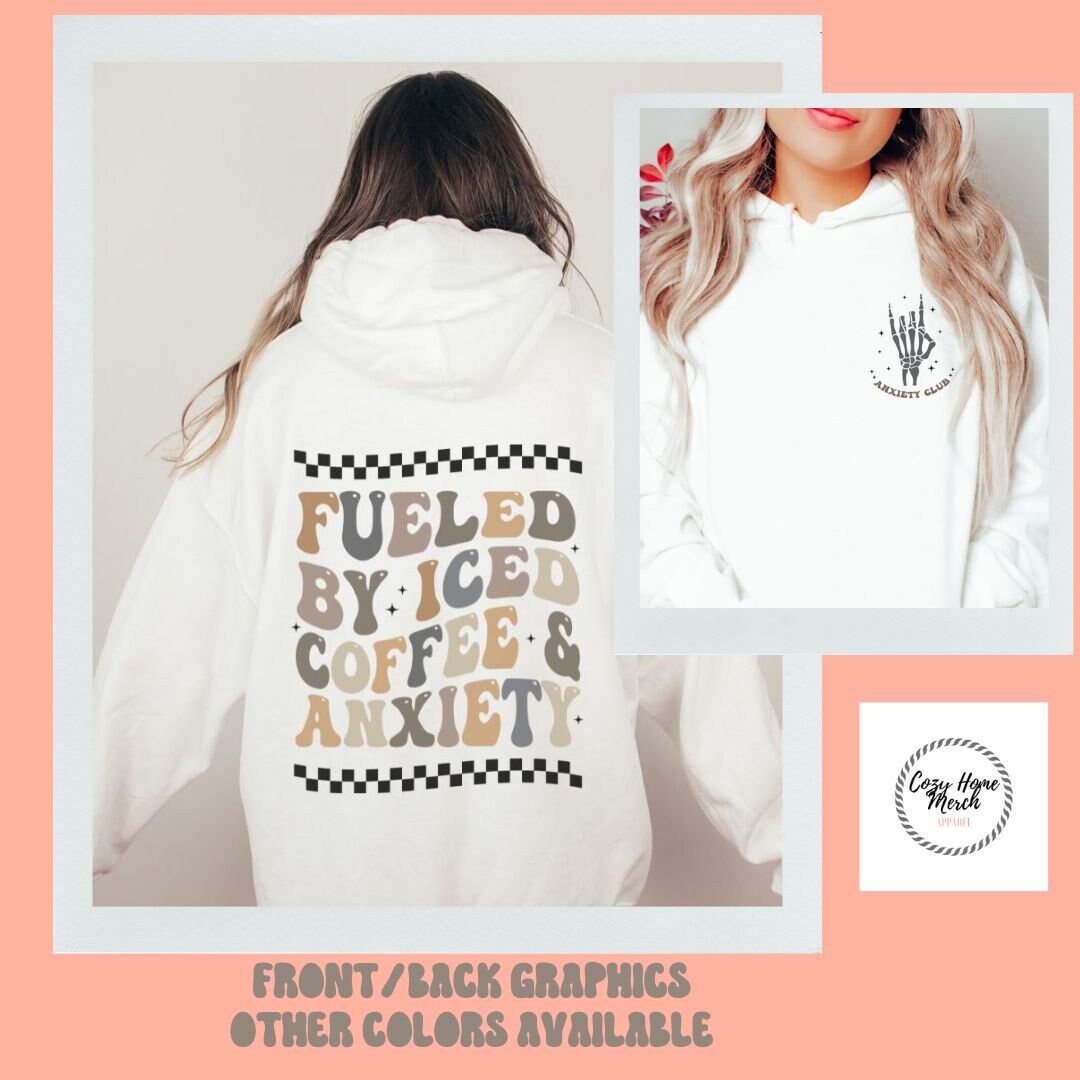 Iced Coffee and Anxiety Hoodie, Hoodies With Words on Back, Fueled by