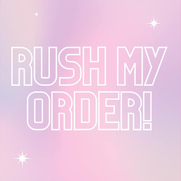 RUSH MY ORDER!