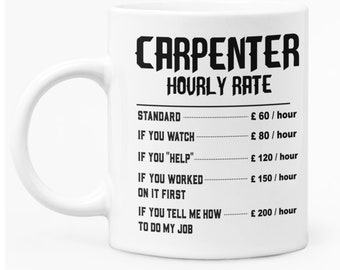 Funny Mug "Carpenter Hourly Rate" With Funny Escalating Price Ideal For Carpenter, Woodworker or Handyman Ceramic Handmade Printed Mug Gift