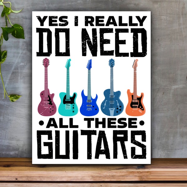 Funny Guitar Themed Metallic Sign With Sarcastic Caption "Yes I really Do Need All These Guitars" Quality Aluminium Sheet Hand Printed
