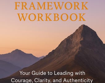 Presence Framework Workbook: Your Guide to Leading with Courage,  Clarity, and Authenticity