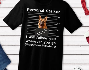 Funny German Shepherd T-Shirt, Personal Stalker Dog Lover Tee