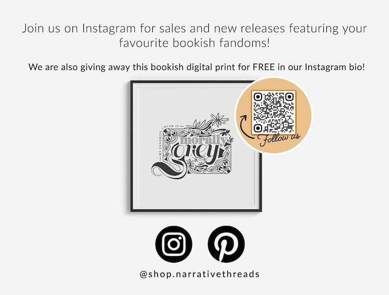May include: A framed print with a black and white illustration of the text "morally grey" with floral accents. The print is framed in a black frame and has a white background. A QR code is in the corner of the image with the text "Follow us". The text "@shop.narrativethreads" is below the image.