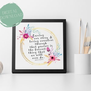 Owning Our Story and Loving Ourselves Floral & Gold Quote by Brene Brown | Wall Art | Digital Download