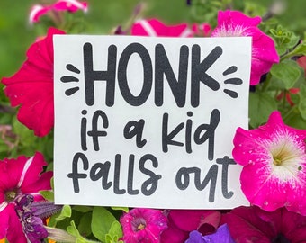 Honk if a Kid Falls Out/Honk if a Dog Falls Out/Funny/Vinyl Decal for car windows/Bumpers/Boats/Cars