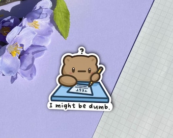 Dumb Bear Vinyl Sticker "I Might Be Dumb"