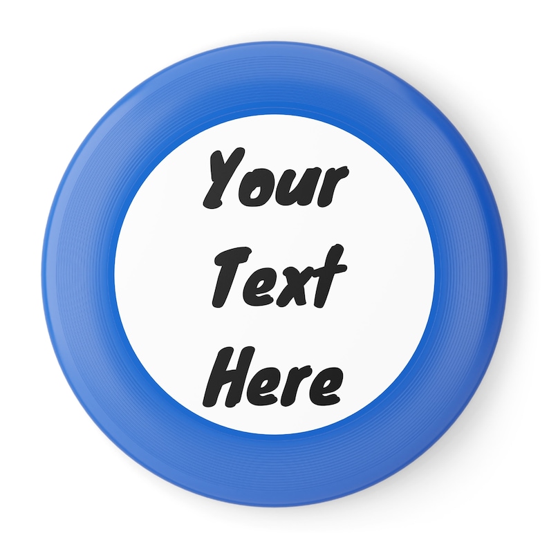 May include: A blue plastic frisbee with a white center circle. The center circle has the text "Your Text Here" written in black.