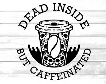 dead inside , but caffeinated ,svg , coffee bean , coffee lover , png ,pdf ,printable ,clip art ,cup , skull