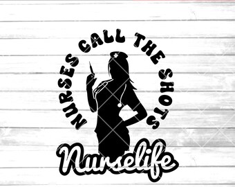 Nurse svg , nurselife svg, nurse cli art,nurses call the shots, cricut,silhouette,sexy,printable, syringe, eps png