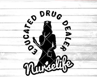 Nurse svg , nurselife svg, nurse cli art,educated drug dealer, cricut,silhouette,sexy,printable, syringe, eps png