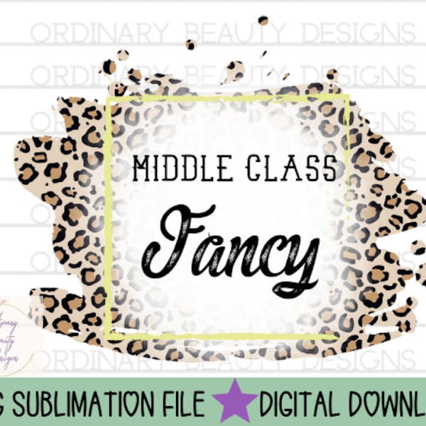 Middle Class Fancy sublimation design, middle class fancy png, leopard print sublimation, fancy sublimation, middle class png, sublimation