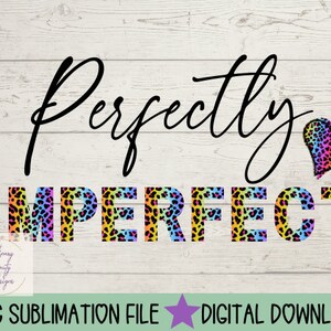 Perfectly imperfect sublimation, perfectly imperfect png, sublimation design, tie dye png, leopard print png, quote png, sublimation shirt
