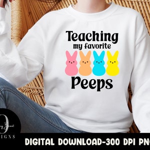 Teaching my favorite peeps, easter peeps, peep sublimation, teacher sublimation, teacher shirt, easter teacher shirt, peep shirt, teaching