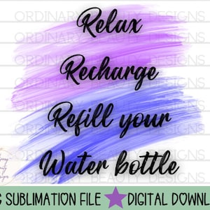 Relax recharge refill your water bottle sublimation image, relaxation png, water bottle png, exercise png, relax and recharge png