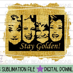 Projekt sublimacji Stay Golden, sublimacja złotych dziewczyn, złote dziewczyny png, obraz stay golden, złote dziewczyny stay golden png, sublimacja png