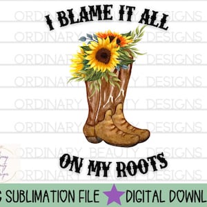 I blame it all on my roots sublimation design, blame it all on my roots png, country png, western png, country music lyrics png, western png