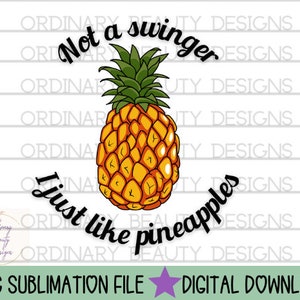 Not a swinger I just like pineapples sublimation design, pineapple png, swinger png, funny sublimation, couples png, pineapple sublimation
